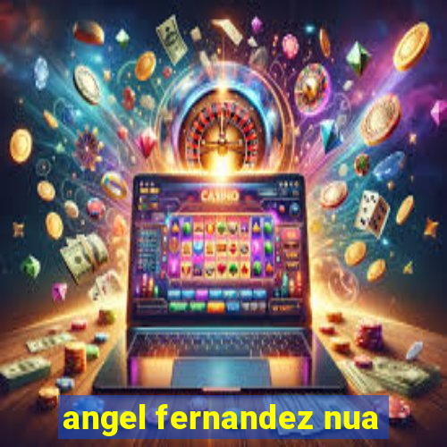 angel fernandez nua